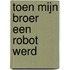 Toen mijn broer een robot werd