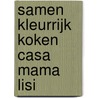 Samen kleurrijk koken Casa Mama Lisi door Wilma Hendriks