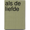 Als de liefde door Theodor Holman