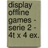 Display Offline Games - Serie 2 - 4T x 4 ex.