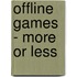 Offline Games - More or less