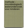 Methode - Microbiologisch Wateronderzoek voor kinderen by Elisa Castro Ravelo g/V. Kloosterman