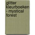 Glitter kleurboeken - Mystical Forest