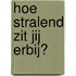 Hoe stralend zit jij erbij?
