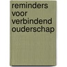 Reminders voor Verbindend Ouderschap door Kimberley Roerdink