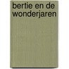 Bertie en de wonderjaren door Mike Hoogveld