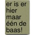 Er is er hier maar één de baas!