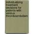 Individualizing treatment decisions for patients with venous thromboembolism