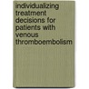 Individualizing treatment decisions for patients with venous thromboembolism by Maria De Winter