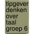 Tipgever Denken over Taal groep 6