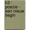 K3 : poezie - Een nieuw begin door Onbekend