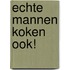 Echte Mannen koken ook!
