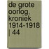 De Grote Oorlog, Kroniek 1914-1918 | 44