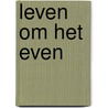 Leven om het even by Marcel van Nunen