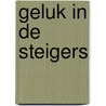 GELUK IN DE STEIGERS door Louis De Wit