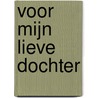 Voor mijn lieve dochter door Z. de Bruin