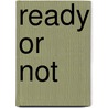 Ready or Not by Kelly Dellene