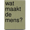 Wat maakt de mens? door Peter-Paul Verbeek