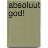 Absoluut GOD! door P. van ’T. Veer