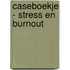Caseboekje - Stress en burnout