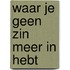 Waar je geen zin meer in hebt