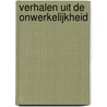 Verhalen uit de onwerkelijkheid door Henk van de Weg