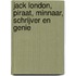 Jack London, piraat, minnaar, schrijver en genie