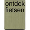 Ontdek Fietsen by Peter Doornekamp