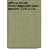 Arthuur Routes fietsknooppuntenkaart Drenthe 2022-2023 door Onbekend