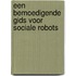 Een bemoedigende gids voor sociale robots