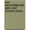 Een bemoedigende gids voor sociale robots by Marcel Heerink