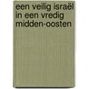 Een veilig Israël in een vredig Midden-Oosten door Bert de Bruin