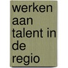 Werken aan Talent in de regio by Arjen Edzes