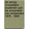 De eerste vrouwelijke studenten aan de universiteit van Amsterdam 1876 - 1900 door A.H. Huussen