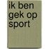 Ik ben gek op sport