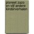 Planeet Zazo en vijf andere kinderverhalen