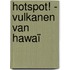 Hotspot! - Vulkanen van Hawaï