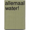 Allemaal water! by Marian van Gog