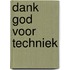 Dank God voor techniek