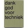 Dank God voor techniek door Maaike Harmsen