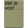 Stel je voor . . . door Adrie P.J. Oosterling
