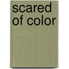 Scared of Color door Bert Quite