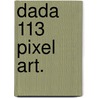 DADA 113 Pixel Art. door Mia Goes