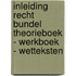 Inleiding recht Bundel Theorieboek - Werkboek - Wetteksten