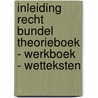 Inleiding recht Bundel Theorieboek - Werkboek - Wetteksten by J.A. Kinderman