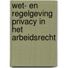 Wet- en regelgeving Privacy in het arbeidsrecht by Unknown