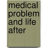 Medical problem and life after by Theo Galgenbeld