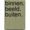 BINNEN. BEELD. BUITEN. by M.J.F. van der Wolf