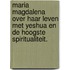 Maria Magdalena over haar leven met Yeshua en de hoogste spiritualiteit.