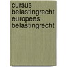 Cursus Belastingrecht Europees belastingrecht door Onbekend